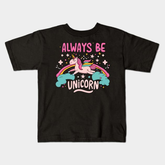 Always be a unicorn Kids T-Shirt by NomiCrafts